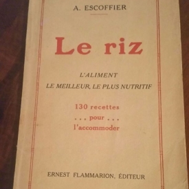 Le riz, l'aliment le meilleur, le plus nutritif.130 recettes pour l'accommoder. escoffier auguste